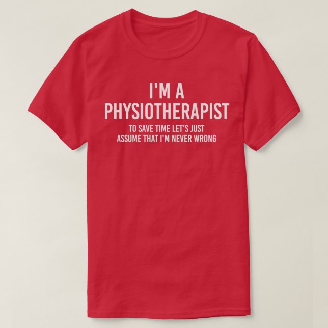 Camiseta Soy fisioterapeuta Para ahorrar tiempo, asumamos (Diseño del anverso)