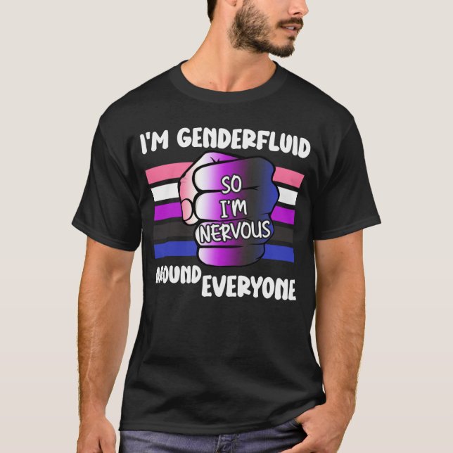 Camiseta Soy fluido de género, así que estoy nervioso por t (Anverso)