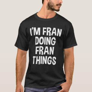 Camiseta Soy Fran Haciendo Fran Things Funny diciendo