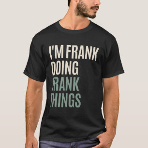 Camiseta Soy Frank Haciendo Cosas Francas Funny Nombre Fran
