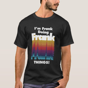 Camiseta Soy Frank Haciendo Frank Things Funny Birthday Nam