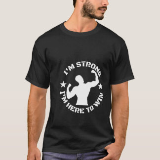 Camiseta Soy fuerte y estoy aquí para ganar