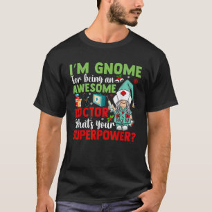 Camiseta Soy Gnome por ser un doctor increíble ¿Cuál es tu