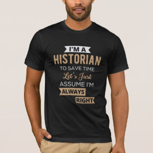 Camiseta Soy historiador para ahorrar tiempo, asumamos
