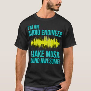 Camiseta Soy ingeniero de audio y hago que el sonido musica