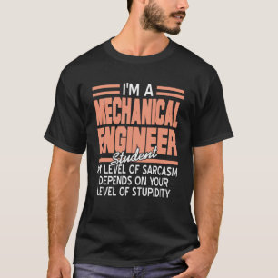 Camiseta Soy ingeniero mecánico estudiante Sarcasm presente