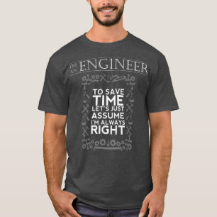 Camiseta Soy Ingeniero Para Ahorrar Tiempo, Siempre Soy Muy