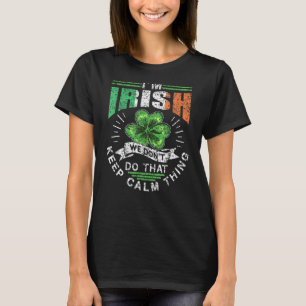Camiseta Soy irlandés No lo hacemos para mantener la calma 