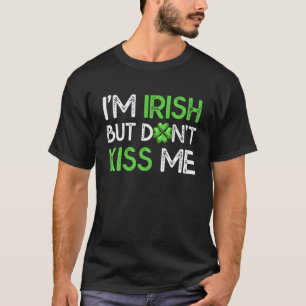 Camiseta Soy irlandés, pero no me beses, es gracioso el día