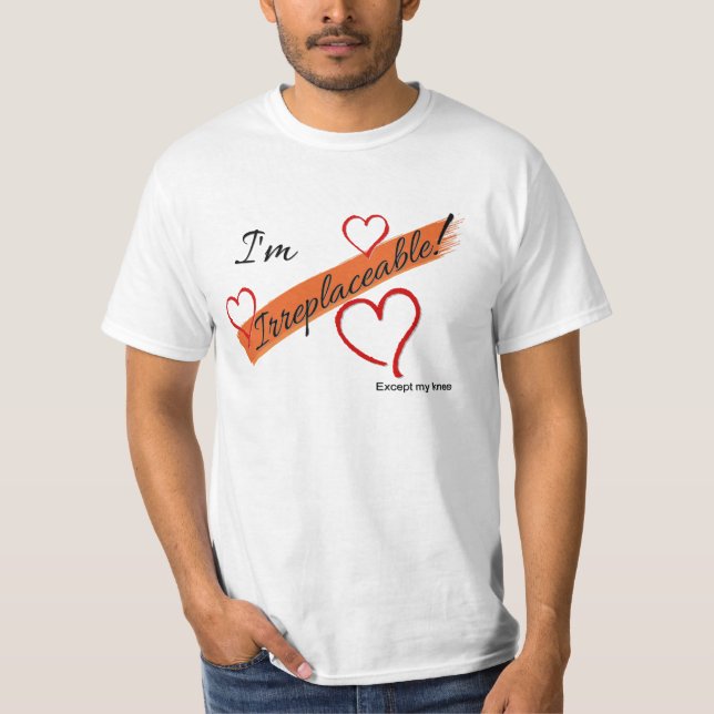 Camiseta ¡Soy irreemplazable!  Excepto mi rodilla (Anverso)