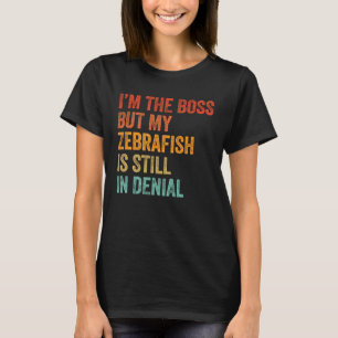 Camiseta Soy jefe, pero mi pez cebra sigue en negación