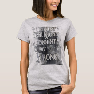 Camiseta Soy justo la cantidad correcta de equivocado
