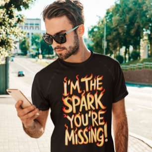 Camiseta ¡Soy la chispa que te estás perdiendo!