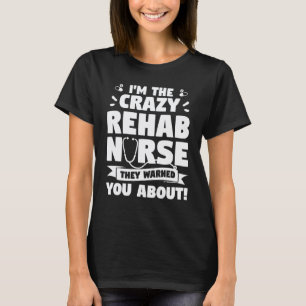Camiseta Soy la enfermera de rehabilitación loca de la que 