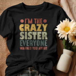 Camiseta Soy la loca hermana de la que todos te advirtieron