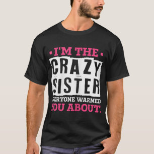 Camiseta Soy la loca hermana que todos te advirtieron sobre
