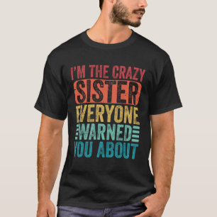 Camiseta Soy la loca hermana que todos te advirtieron sobre