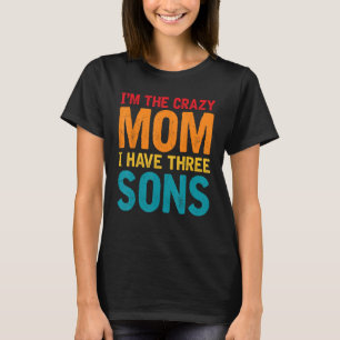 Camiseta Soy la loca mamá Tengo tres hijos Día de la Madre 