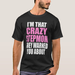 Camiseta Soy la madrastra loca que te advirtieron sobre lo 