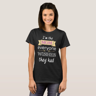 Camiseta Soy la mamá que cada uno desea que tuvieran día de