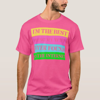 Camiseta Soy la mejor cosa que mi esposa encontró en la int