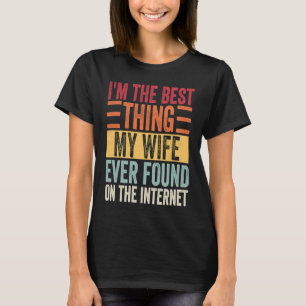 Camiseta Soy la mejor cosa que mi esposa encontró en la Int