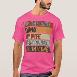 Camiseta SOY La Mejor Cosa Que Mi Esposa Encontró En La Int