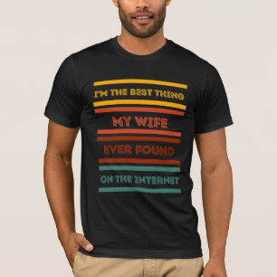 Camiseta Soy la mejor cosa que mi esposa ha encontrado
