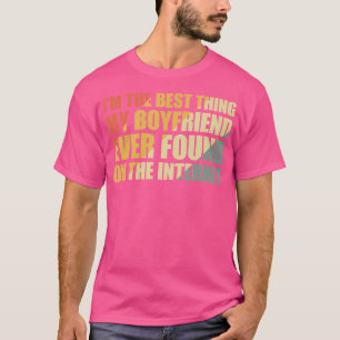 Camiseta SOY La Mejor Cosa Que Mi Novio Encontró En La 
