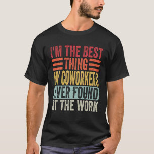 Camiseta Soy la mejor cosa que mis compañeros de trabajo ha