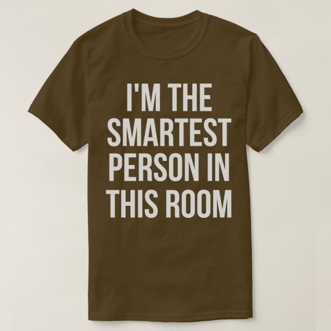 Camiseta Soy La Persona Más Inteligente De La Habitación (Diseño del anverso)