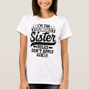 Camiseta Soy la regla más joven de hermanas que no me aplic