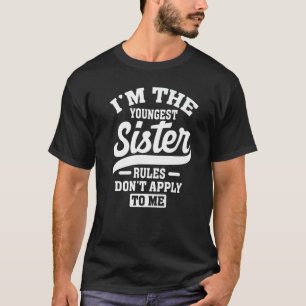 Camiseta Soy la regla más joven de hermanas que no se aplic