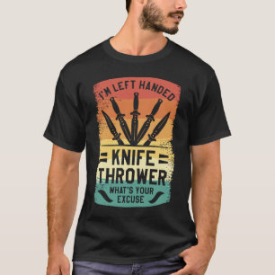 Camiseta Soy lanzador de cuchillos zurdo ¿Cuál es tu excusa