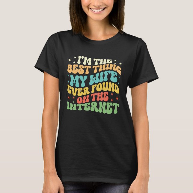 Camiseta Soy lo mejor que encontró mi esposa en Internet (Anverso)