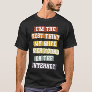 Camiseta Soy lo mejor que encontró mi esposa en Internet