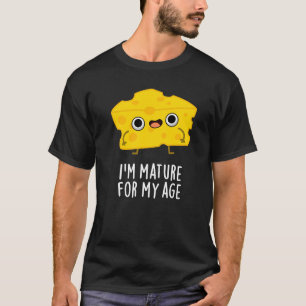 Camiseta Soy maduro para mi edad queso divertido Pun Dark B