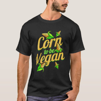 Camiseta Soy Maíz Para Ser Vegano Nacido Para Ser Vegano
