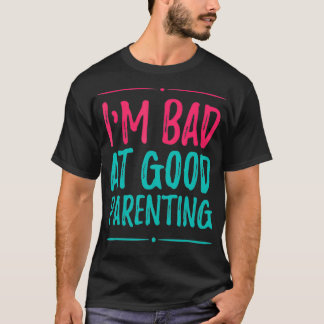 Camiseta Soy malo para la buena paternidad o para la buena 