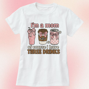 Camiseta Soy mamá Por supuesto que tengo tres bebidas diver