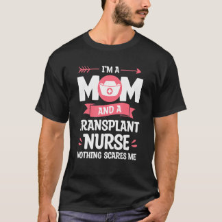 Camiseta Soy mamá y una enfermera de trasplante. Nada me as