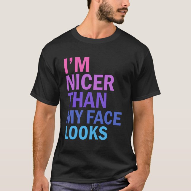 Camiseta Soy Más Agradable Que Lo Que Mi Cara Parece Decir (Anverso)