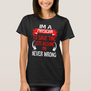 Camiseta Soy médico para ahorrar tiempo asumamos que nunca 