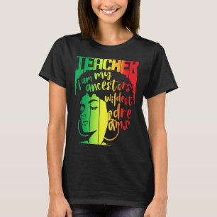 Camiseta Soy mi Ancestores Wildest Dreams Teacher Black His