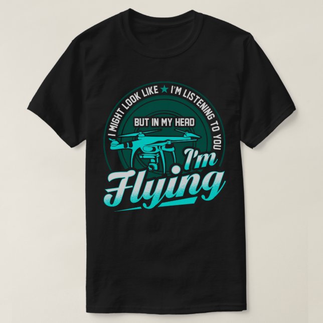 Camiseta Soy Mi Cabeza Volando Mi Dron (Diseño del anverso)