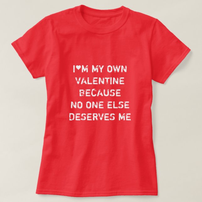 CAMISETA SOY MI PROPIA VALENTINA PORQUE NADIE MERECE. (Diseño del anverso)