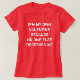 CAMISETA SOY MI PROPIA VALENTINA PORQUE NADIE MERECE.