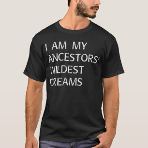 Camiseta soy mis ancestros los sueños más salvajes