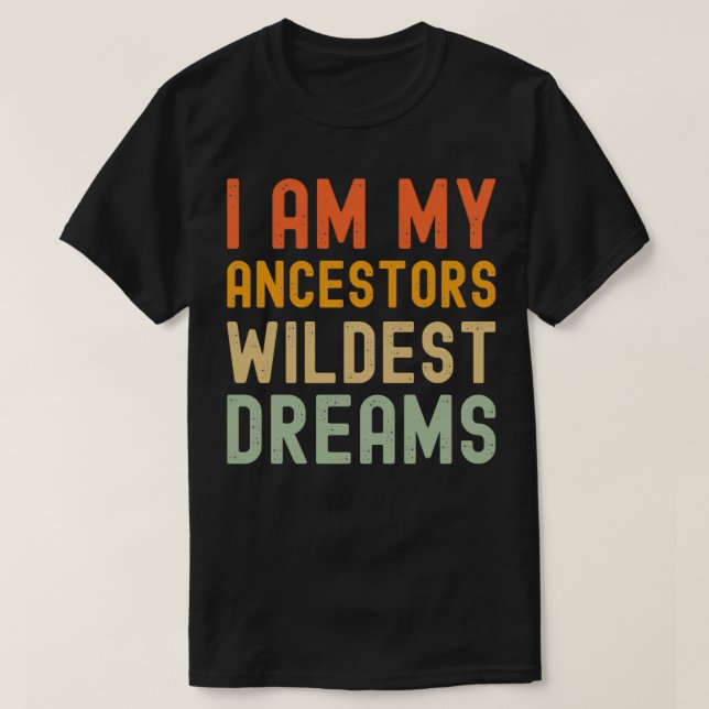 Camiseta soy mis ancestros los sueños más salvajes (Diseño del anverso)