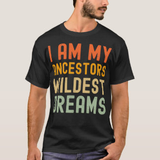 Camiseta soy mis ancestros los sueños más salvajes